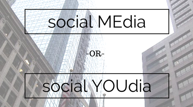 Social MEdia or Social YOUdia?